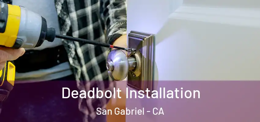  Deadbolt Installation San Gabriel - CA