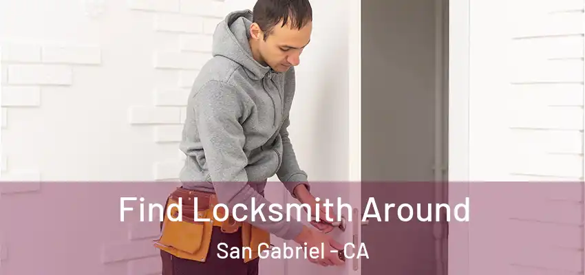  Find Locksmith Around San Gabriel - CA