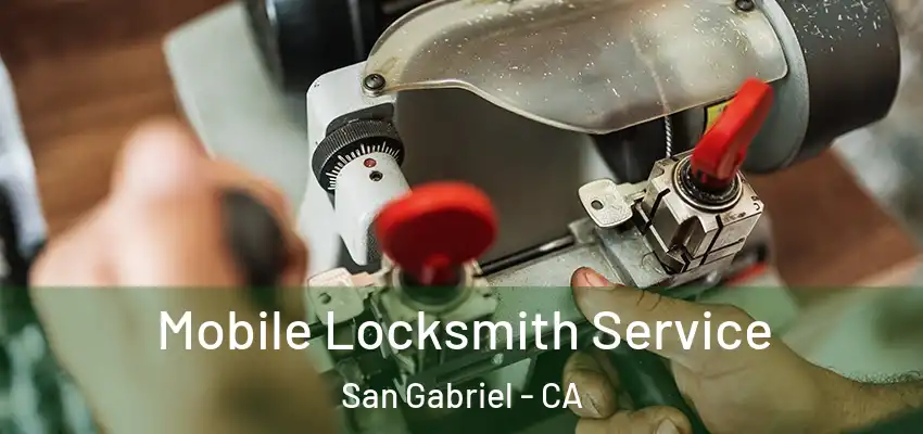 Mobile Locksmith Service San Gabriel - CA