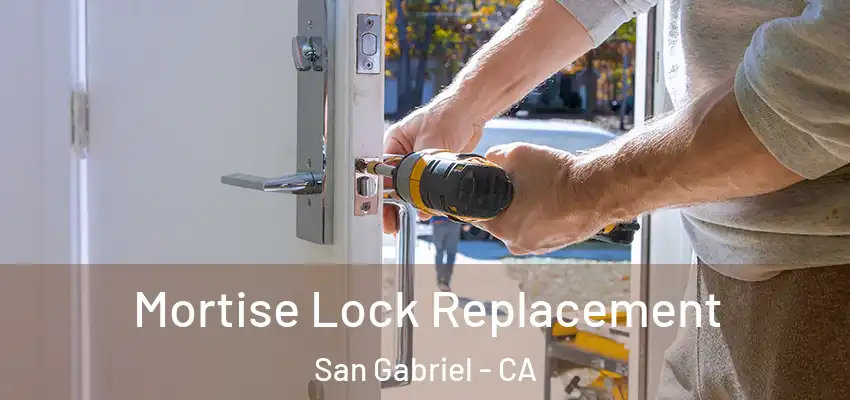 Mortise Lock Replacement San Gabriel - CA