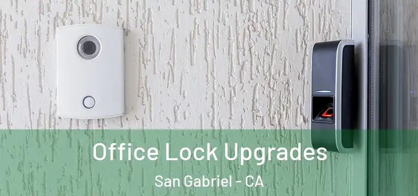  Office Lock Upgrades San Gabriel - CA
