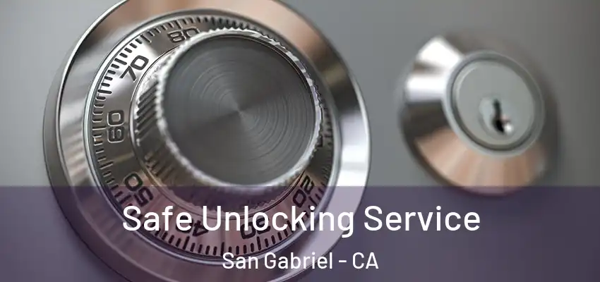 Safe Unlocking Service San Gabriel - CA