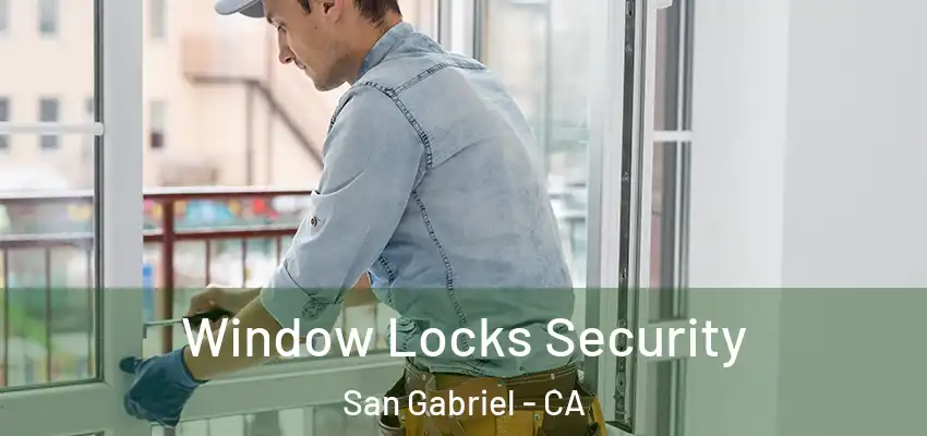 Window Locks Security San Gabriel - CA